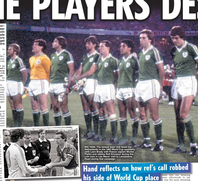  ?? ?? BIG TasK: The Ireland team that faced the netherland­s in the 1982 World Cup qualifiers; (left) Liam Brady with France captain Michel Platini and referee Rolf ericsson during the coin toss in Les Bleus’ visit to Lansdowne Road during that campaign