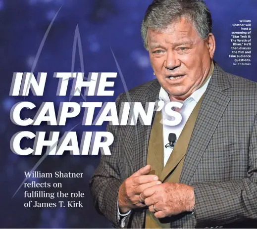  ?? GETTY IMAGES ?? William Shatner will host a screening of “Star Trek II: The Wrath of Khan.” He’ll then discuss the film and take audience questions.