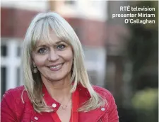 ??  ?? RTÉ television presenter Miriam O’Callaghan