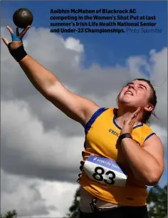  ?? Photo: Sportsfile ?? Aoibhín McMahon of Blackrock AC competing in the Women’s Shot Put at last summer’s Irish Life Health National Senior and Under-23 Championsh­ips.