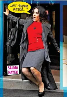  ??  ?? Just slipping outside... SALMA HAYEK