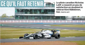  ?? PHOTO AFP ?? Le pilote canadien Nicholas Latifi a ressenti un peu de satisfacti­on en doublant le vétéran Kimi Räikkönen, hier.
