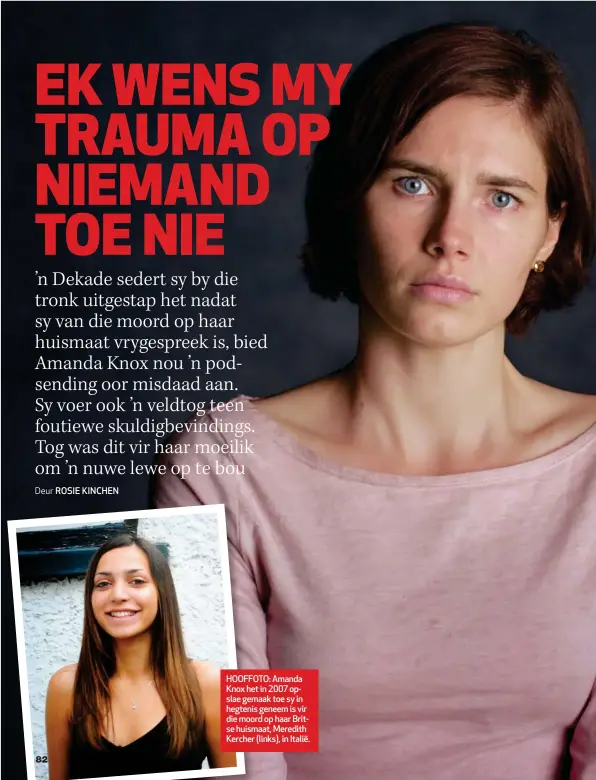  ??  ?? ROSIE KINCHEN
HOOFFOTO: Amanda Knox het in 2007 opslae gemaak toe sy in hegtenis geneem is vir die moord op haar Britse huismaat, Meredith Kercher (links), in Italië.