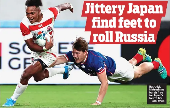  ?? GETTY IMAGES ?? Hat-trick: Matsushima bursts free for Japan’s fourth try