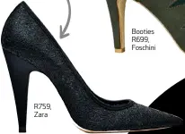 ??  ?? Invest in black pointy highheeled pumps for work and play. This classic shoe never goes out of style. R759, Zara Booties R699, Foschini Timeless