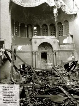  ??  ?? The ruins of the Tielshafer Synagogue in Berlin, destroyed on Kristallna­cht