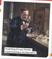  ?? ?? A painting of Louis Pasteur experiment­ing in his laboratory