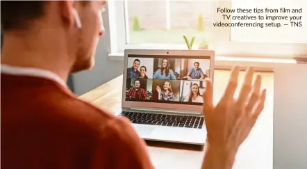  ?? — TNS ?? Follow these tips from film and TV creatives to improve your videoconfe­rencing setup.