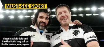  ??  ?? Victor Matfield (left) and Bakkies Botha may pull on the Barbarians jersey again.