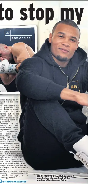  ??  ?? BIG SHOES TO FILL: But Eubank Jr says he has stepped out of the shadow of his famous father