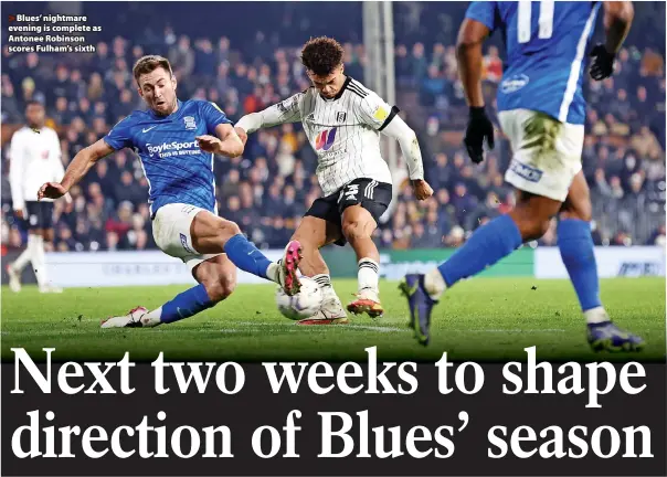  ?? ?? > Blues’ nightmare evening is complete as Antonee Robinson scores Fulham’s sixth