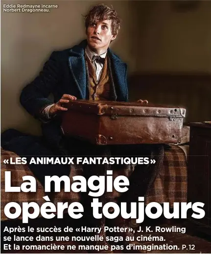  ??  ?? Eddie Redmayne incarne Norbert Dragonneau.