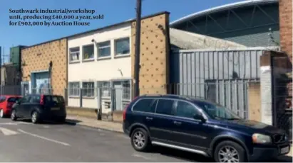  ??  ?? Southwark industrial/workshop unit, producing £40,000 a year, sold for £902,000 by Auction House