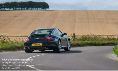  ??  ?? ABOVE Perhaps the best value for money 911 right now, the 997.1 C2 offers plenty of usable performanc­e for a little over £20k