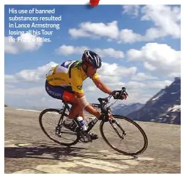  ?? ?? His use of banned substances resulted in Lance Armstrong losing all his Tour de France titles.