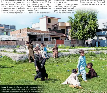  ??  ?? Lugar. Un grupo de niños juega en el descampado donde estaba situada la vivienda de Osama bin Laden en la ciudad paquistaní de Abbottabad. Muchos ya no se acuerdan de él.