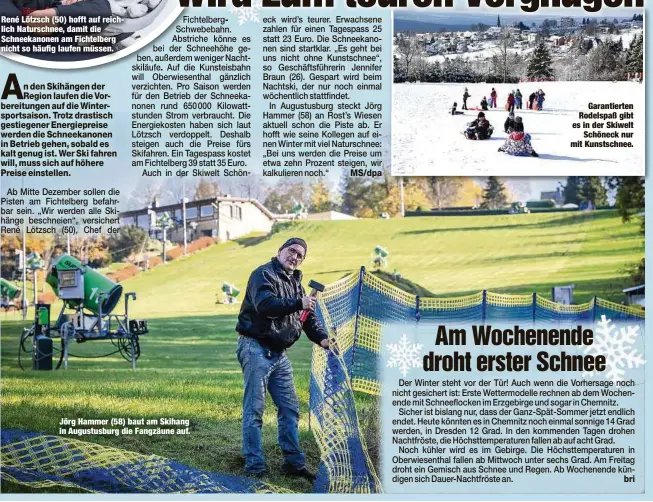  ?? ?? Ab Mitte Dezember sollen die Pisten am Fichtelber­g befahrbar sein. „Wir werden alle Skihänge beschneien“, versichert René Lötzsch (50), Chef der