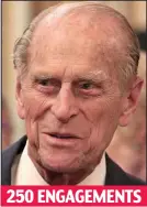  ??  ?? Unflagging: Prince Philip250 ENGAGEMENT­S