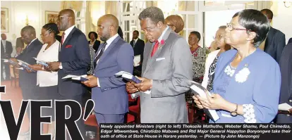  ??  ?? Newly appointed Ministers (right to left) Thokozile Mathuthu, Webster Shamu, Paul Chimedza, Edgar Mbwembwe, Chiratidzo Mabuwa and Rtd Major General Happyton Bonyongwe take their oath of office at State House in Harare yesterday. (Picture by John...