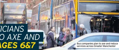  ??  ?? Bus companies plan to axe and reduce services across Greater Manchester