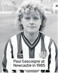  ??  ?? Paul Gascoigne at Newcastle in 1985