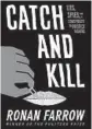  ??  ?? ‘Catch and Kill’
By Ronan Farrow, Little, Brown, 464 pages, $30