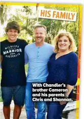  ??  ?? With Chandler’s brother Cameron and his parents Chris and Shannan. HIS FAMILY