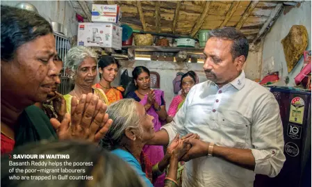  ??  ?? SAVIOUR IN WAITING
Basanth Reddy helps the poorest of the poor—migrant labourers who are trapped in Gulf countries