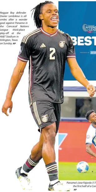  ?? AP ?? Reggae Boy defender Dexter Lembikisa is all smiles after a wonder goal against Panama in the Concacaf Nations League third-place play-off at the At&T Stadium in Arlington, Texas on Sunday.