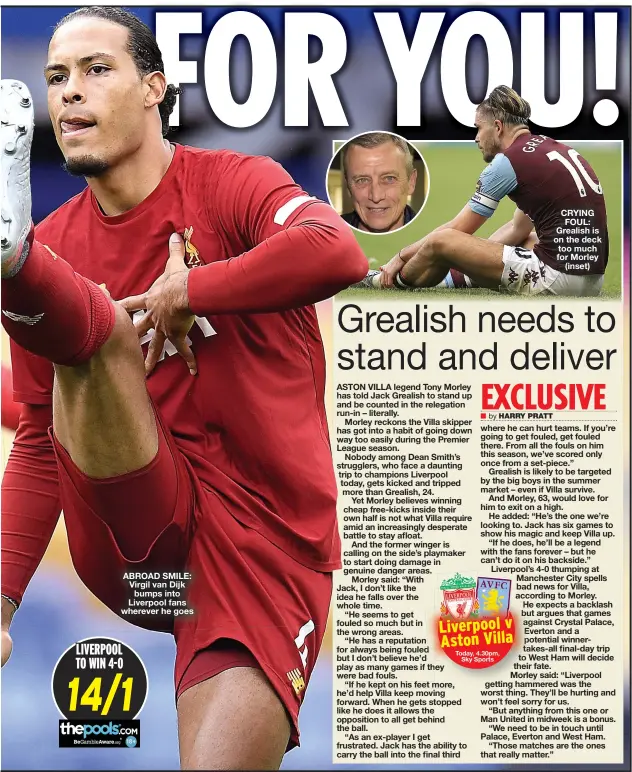  ?? HARRY PRATT ?? ABROAD SMILE: Virgil van Dijk bumps into Liverpool fans wherever he goes
CRYING FOUL: Grealish is on the deck too much for Morley (inset)