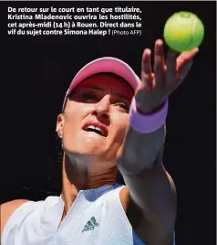  ?? (Photo AFP) ?? De retour sur le court en tant que titulaire, Kristina Mladenovic ouvrira les hostilités, cet après-midi ( h) à Rouen. Direct dans le vif du sujet contre Simona Halep !