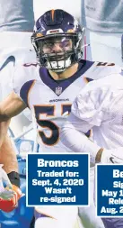  ?? ?? Broncos Traded for: Sept. 4, 2020 Wasn’t re-signed