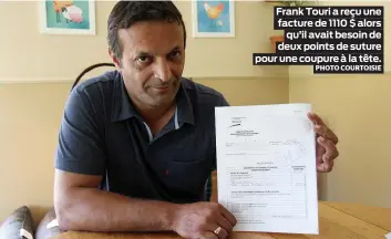  ?? PHOTO COURTOISIE ?? Frank Touri a reçu une facture de 1110 $ alors qu’il avait besoin de deux points de suture pour une coupure à la tête.