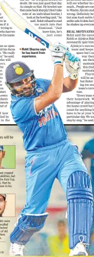  ??  ?? Rohit Sharma says he has learnt from experience.