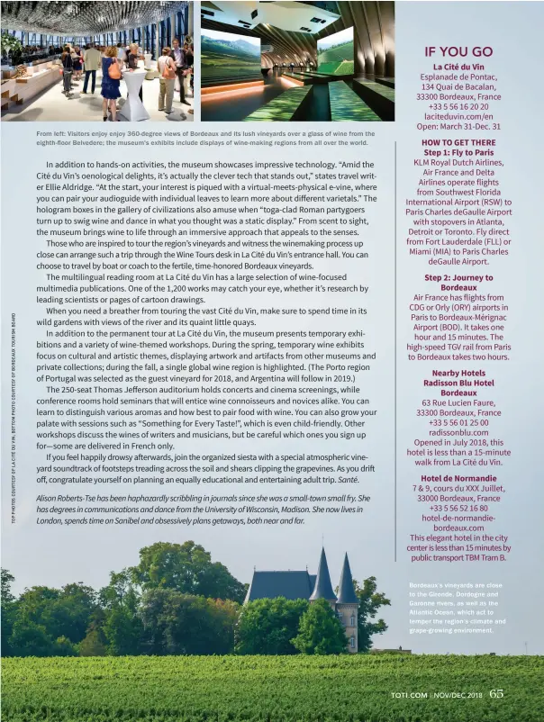  ??  ?? From left: Visitors enjoy enjoy 360-degree views of Bordeaux and its lush vineyards over a glass of wine from the eighth-floor Belvedere; the museum's exhibits include displays of wine-making regions from all over the world. Bordeaux’s vineyards are close to the Gironde, Dordogne and Garonne rivers, as well as the Atlantic Ocean, which act to temper the region’s climate and grape-growing environmen­t.