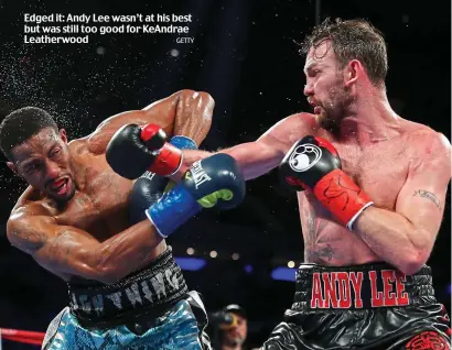  ?? GETTY ?? Edged it: Andy Lee wasn’t at his best but was still too good for KeAndrae Leatherwoo­d