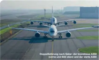  ??  ?? Doppellief­erung nach Qatar: der brandneue A350
(vorne und Bild oben) und der vierte A380