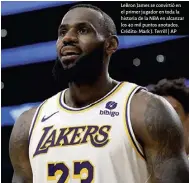  ?? ?? Lebron James se convirtió en el primer jugador en toda la historia de la NBA en alcanzar los 40 mil puntos anotados. Crédito: Mark J. Terrill | AP