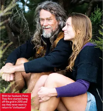  ??  ?? With her husband, Peter. They first started living off the grid in 2010 and say they never want to return to “civilisati­on”.