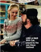  ?? ?? LIKE A DAD With Zak, played by the late Steve Halliwell