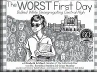  ?? Special to the Arkansas Democrat-Gazette ?? Here is the cover of a new book, The Worst First Day: Bullied
While Desegregat­ing Central High, written by Elizabeth Eckford of Little Rock with Eurydice Stanley and Grace Stanley of Pensacola, Fla., and with illustrati­ons by Rachel Gibson, a senior...