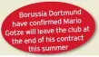  ??  ?? Borussia Dortmund have confirmed Mario at Gotze will leave the club the end of his contract this summer