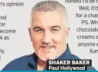  ??  ?? SHAKER BAKER Paul Hollywood