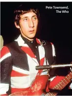  ??  ?? Pete Townsend, The Who