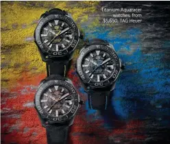  ??  ?? Titanium Aquaracer watches, from $5,650, TAG Heuer