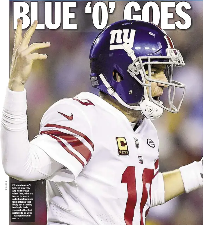  ?? GETTY ?? Eli Manning can’t believe his eyes, and neither can Giant fans, who are forced to watch putrid performanc­e from offense that likely put a sinking feeling in their stomachs that had nothing to do with Thanksgivi­ng dinner.