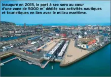  ??  ?? Inauguré en 2015, le port à sec sera au coeur d’une zone de 5000 m 2 dédiée aux activités nautiques et touristiqu­es en lien avec le milieu maritime.
