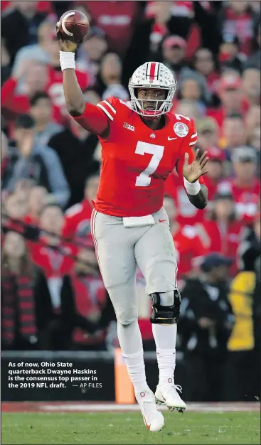  ?? — AP FILES ?? As of now, Ohio State quarterbac­k Dwayne Haskins is the consensus top passer in the 2019 NFL draft.