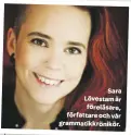  ??  ?? Sara Lövestam om sin grammatisk­a
karriär
Sara Lövestam är föreläsare, författare och vår grammatikk­rönikör.