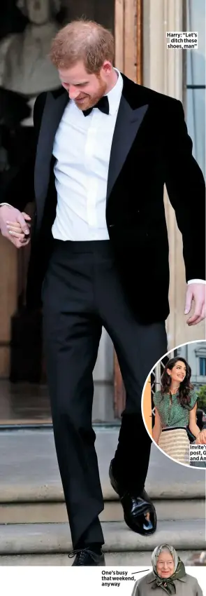  ??  ?? One’s busy that weekend, anyway
Harry: “Let’s ditch these shoes, man”
Invite’s in the post, George and Amal